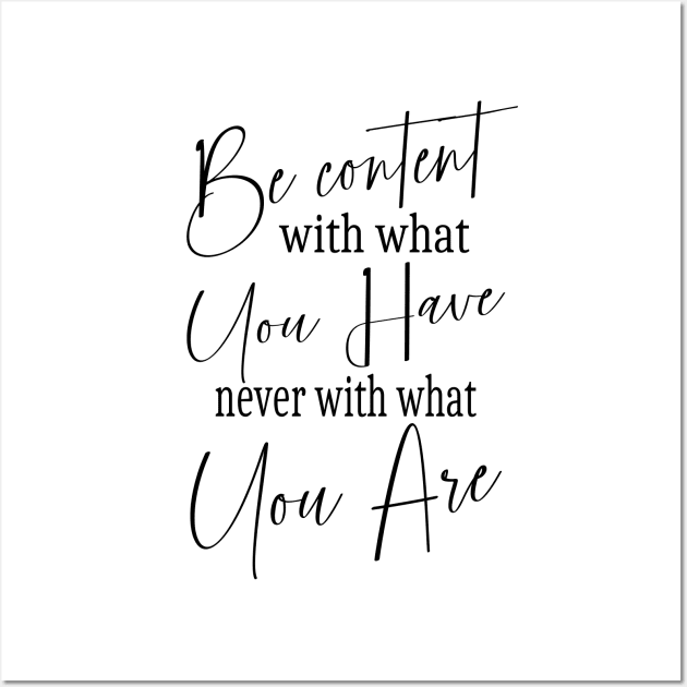 Be content with what you have, never with what you are | Self help quotes Wall Art by FlyingWhale369